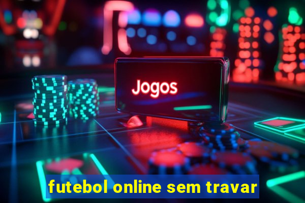 futebol online sem travar